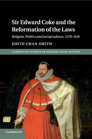 Cover of: Sir Edward Coke and the Reformation of the Laws: Religion, Politics and Jurisprudence, 1578-1616