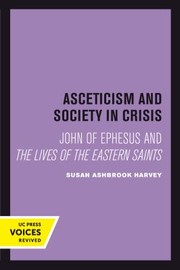 Cover of: Asceticism and Society in Crisis: John of Ephesus and the Lives of the Eastern Saints