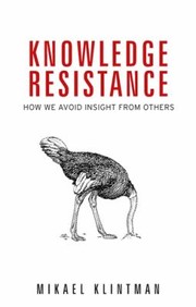 Cover of: Knowledge Resistance: How We Avoid Ins