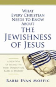 Cover of: What every Christian needs to know about the Jewishness of Jesus: a new way of seeing the most influential rabbi in history