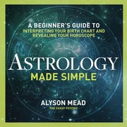 Astrology Made Simple by Alyson Mead