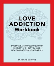 Cover of: Love Addiction Workbook: Evidence-Based Tools to Support Recovery and Help You Build Healthy Long-Term Relationships