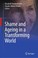 Cover of: Shame and Ageing in a Transforming World