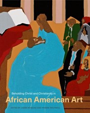 Cover of: Beholding Christ and Christianity in African American art by James Romaine, Phoebe Wolfskill