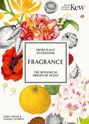 Cover of: Kew - Fragrance: From Plant to Perfume, the Botanical Origins of Scent