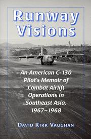 Cover of: Runway visions: an American C-130 pilot's memoir of combat airlift operations in Southeast Asia, 1967-1968