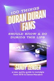 Cover of: 100 Things Duran Duran Fans Should Know & Do During This Life by Sandy Lender, Jen Selinsky