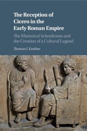 Cover of: Reception of Cicero in the Early Roman Empire: The Rhetorical Schoolroom and the Creation of a Cultural Legend