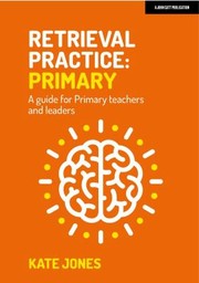 Cover of: Retrieval Practice: Primary a Guide for Primary Teachers and Leaders