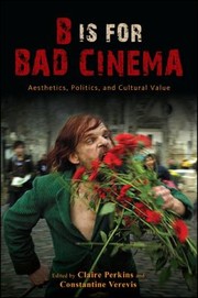 Cover of: B Is for Bad Cinema: Aesthetics, Politics, and Cultural Value