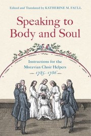 Cover of: Speaking to Body and Soul: Instructions for the Moravian Choir Helpers, 1785-1786