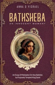 Cover of: Bathsheba, an Innocent Woman?: Essay of Refutation on How Bathsheba Purposely Tempted King David