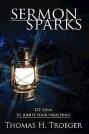 Cover of: Sermon sparks: 122 ideas to ignite your preaching : tagged by theme and lectionary passage