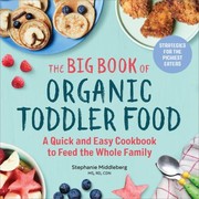 Cover of: Big Book of Organic Toddler Food: A Quick and Easy Cookbook to Feed the Whole Family