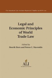 Cover of: Legal and Economic Principles of World Trade Law by American Law Institute Staff, Henrik Horn, Petros C. Mavroidis, American Law American Law Institute, Henrik Horn, Petros C. Mavroidis