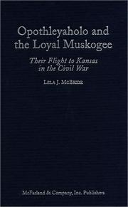 Cover of: Opothleyaholo and the Loyal Muskogee: Their Flight to Kansas in the Civil War