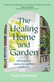 Cover of: Healing Home and Garden: Reimagining Spaces for Optimal Wellbeing