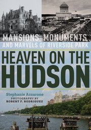 Cover of: Heaven on the Hudson - Mansions, Monuments, and Marvels of Riverside Park by Stephanie Azzarone, Robert F. Rodriguez