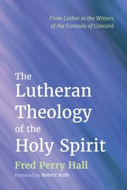 Cover of: Lutheran Theology of the Holy Spirit: From Luther to the Writers of the Formula of Concord