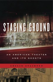 Cover of: Staging Ground: An American Theater and Its Ghosts