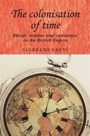 Cover of: Colonisation of Time: Ritual, Routine and Resistance in the British Empire