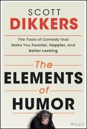 Cover of: Elements of Humor: The Tools of Comedy That Make You Funnier, Happier, and Better Looking