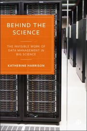 Cover of: Behind the Science: The Invisible Work of Data Management in Big Science