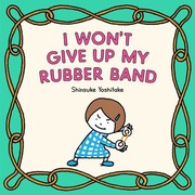 Cover of: I Won't Give up My Rubber Band by Shinsuke Yoshitake, Shinsuke Yoshitake