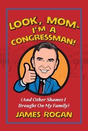 Cover of: Look Mom--I'm a Congressman! : (and Other Shames I Brought on My Family)