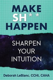 Cover of: Make Sh*t Happen--Sharpen Your Intuition: Sharpen Your Intuition