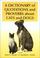 Cover of: A Dictionary of quotations and proverbs about cats and dogs