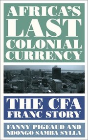 Cover of: Africa's Last Colonial Currency: The CFA Franc Story