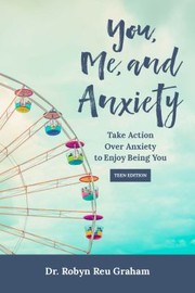 Cover of: You, Me, and Anxiety: Take Action over Anxiety to Enjoy Being You