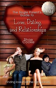 Cover of: The single parent's guide to love, dating, and relationships: finding love in all the right places