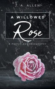 Cover of: Willowed Rose: A Poetic Autobiography