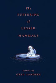 Cover of: Suffering of Lesser Mammals: Stories by Greg Sanders