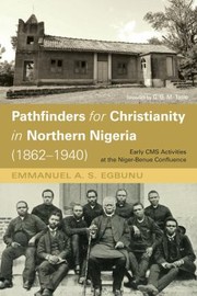 Cover of: Pathfinders for Christianity in Northern Nigeria: Early CMS Activities at the Niger-Benue Confluence