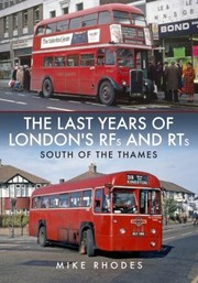 Cover of: Last Years of London's RFs and RTs: South of the Thames