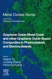 Cover of: Graphene Oxide-Metal Oxide and Other Graphene Oxide-Based Composites in Photocatalysis and Electrocatalysis