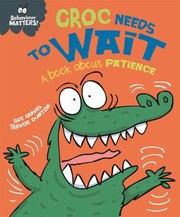 Cover of: Croc Needs to Wait: A Book about Patience