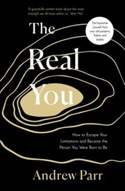 Cover of: Real You: How to Escape Your Fears and Limitations to Become the Person You Were Born to Be