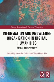 Cover of: Information and Knowledge Organisation in Digital Humanities: Global Perspectives