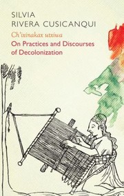 Cover of: Ch'ixinakax Utxiwa: On Decolonising Practices and Discourses