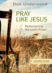 Cover of: Pray Like Jesus Leader Guide: Rediscovering the Lord's Prayer