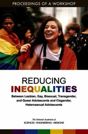 Cover of: Reducing Inequalities Between Lesbian, Gay, Bisexual, Transgender, and Queer Adolescents and Cisgender, Heterosexual Adolescents: Proceedings of a Workshop