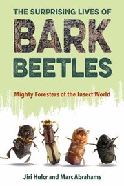 Cover of: The Surprising Lives of Bark Beetles by Jiri Hulcr, Marc Abrahams