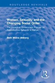 Cover of: Women, Sexuality and the Changing Social Order: The Impact of Government Policies on Reproductive Behavior in Kenya