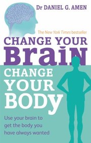 Cover of: Change Your Brain, Change Your Body by Daniel G. Amen