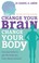 Cover of: Change Your Brain, Change Your Body