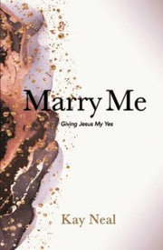 Marry Me by Kay Neal, Mary  Ruth Erb